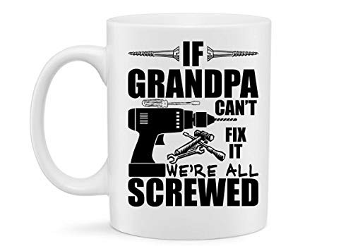 If Grandpa Can't Fix It We're All Screwed Funny Coffee Mug for Grandpa_ Dad F.