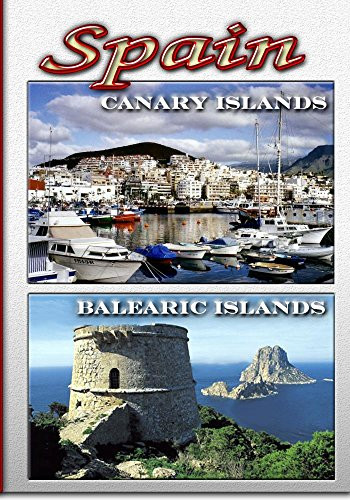 A Traveler's Guide To Spain  Canary Islands and Balearic Islands