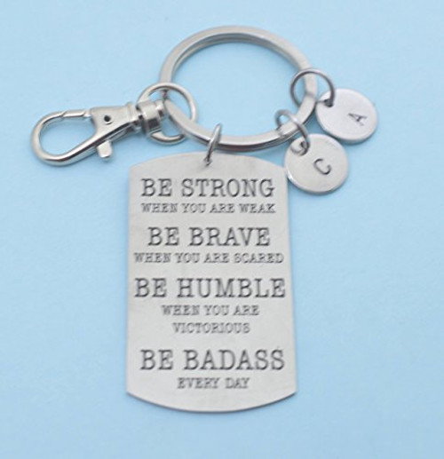 Men's or boy's dog tag keychain. Be Strong_ when you are weak. Be Brave when you are scared. Be humble when you are victorious. Be Badass Men's or boy's dog tag keychain. Be Strong_ when you are weak. Be Brave when you are scared. Be humble when you are victorious. Be Badass