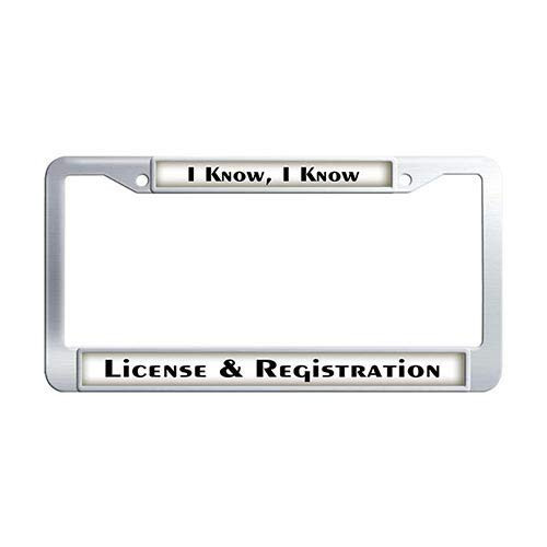 I Know I Know License and Registration License Plate Frame Holder Stainless Steel Car Auto Tag Frame