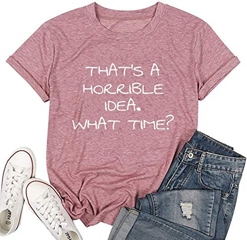 That s A Horrible Idea What Time Shirt Women Funny Graphic Sarcastic T-Shirt Friend Tee Top -Small  Pink-