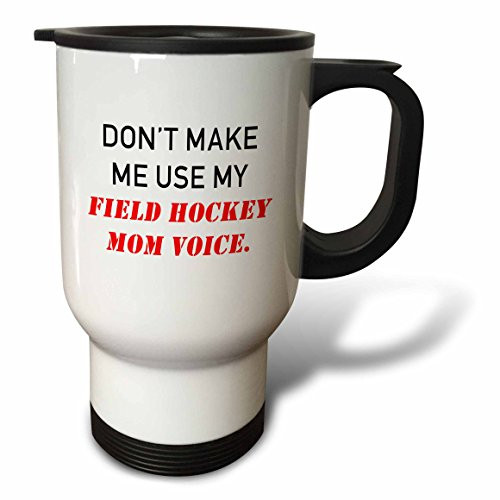 3dRose tm_238386_1"Dont make me use my Field Hockey Mom voice. Stainless Steel" Travel Mug, 14 oz, Natural