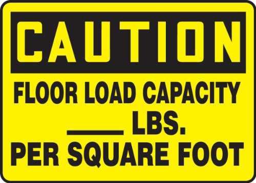 CAUTION FLOOR LOAD CAPACITY ___ LBS. PER SQUARE FOOT 10 inch x 14 inch Adhesive Vinyl Sign CAUTION FLOOR LOAD CAPACITY ___ LBS. PER SQUARE FOOT 10 inch x 14 inch Adhesive Vinyl Sign