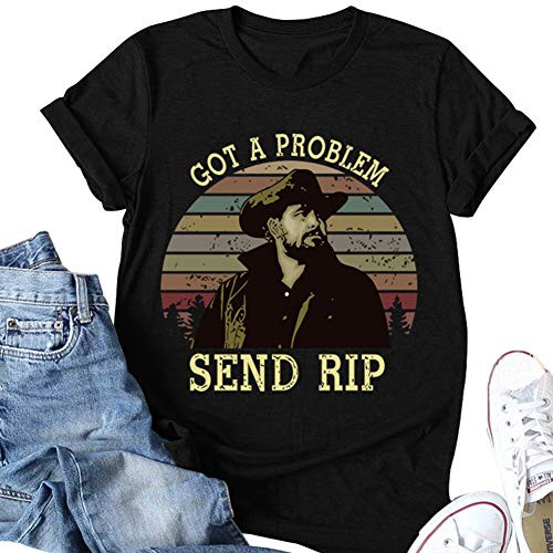 Women Got A Problem Send Rip Shirt Yellowstone Rip Wheeler Dutton Ranch Tops Black 2XL
