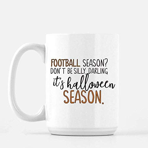 SkyLine902 - Football Season? Don t be silly  Darling it s Halloween Season  Coffee Mug  Funny Coffee Mug  Cool Coffee Mugs  Gift for Him  11oz Ceramic Coffee Novelty Mug Cup