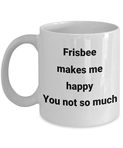 Frisbee mug Frisbee makes me happy you not so much ultimate frisbee coffee mug tea cup novelty gift idea ceramic 11oz