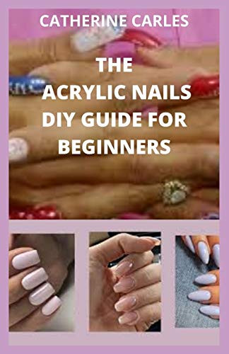 THE ACRYLIC NAILS DIY GUIDE FOR BEGINNERS  The comprehensive step by step by on how to apply acrylic nails   it benefits  risk and the best 50 acrylic nails to use and how to use them.