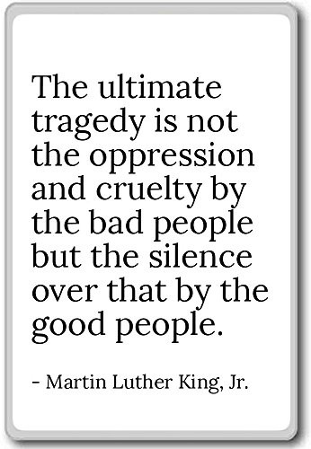 The ultimate tragedy is not the opp... - Martin Luther King  Jr. quotes fridge magnet  White