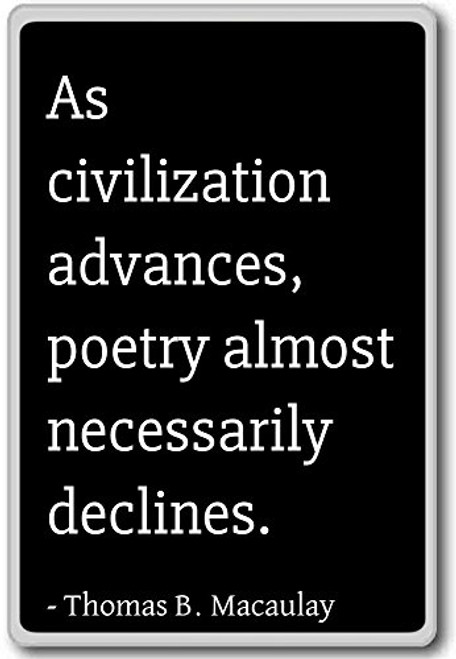 As civilization advances  poetry almost ... - Thomas B. Macaulay quotes fridge magnet  Black
