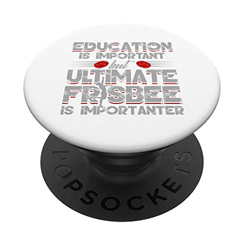 Education Is Important Ultimate Frisbee Is Importanter Gift PopSockets Grip and Stand for Phones and Tablets