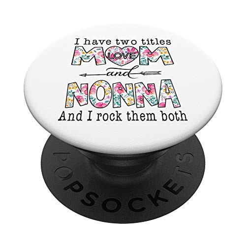 I Have Two Titles Mom And NONNA cute flowers gifts for NONNA PopSockets PopGrip  Swappable Grip for Phones  and  Tablets
