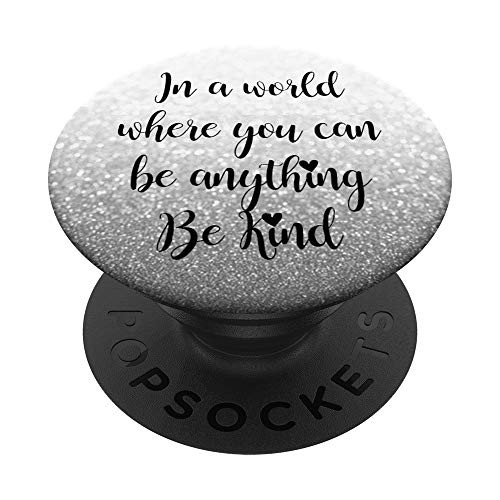 In A World Where You Can Be Anything Be Kind - Silver Color PopSockets PopGrip  Swappable Grip for Phones  and  Tablets