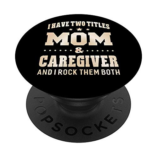 I Have Two Titles Mom  and  Caregiver Pop Socket PopSockets Grip and Stand for Phones and Tablets