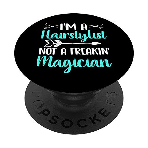 I m a hairstylist not a freakin  magician funny hairdresser PopSockets PopGrip  Swappable Grip for Phones  and  Tablets I m a hairstylist not a freakin  magician funny hairdresser PopSockets PopGrip  Swappable Grip for Phones  and  Tablets