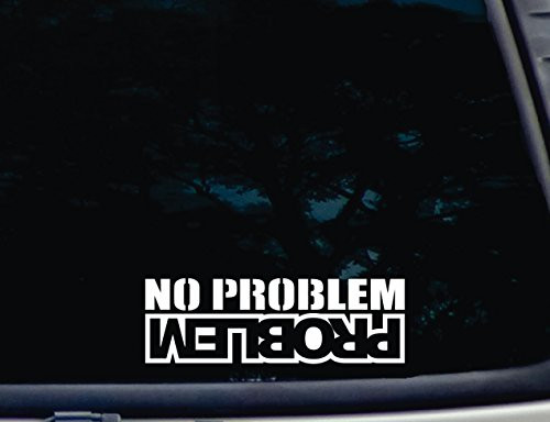 No Problem PROBLEM - 8 inch x 2 5 8 inch inch die cut vinyl decal for window  car  truck  tool box  virtually any hard  smooth surface