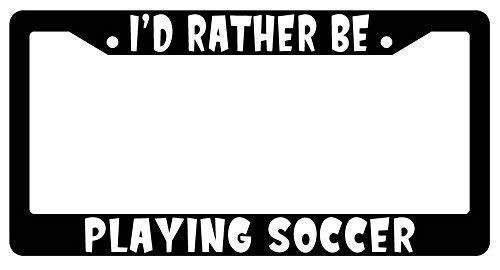 DKISEE Car Plate Frame I d Rather Be Playing Soccer License Plate Frame for American Car Standard Size