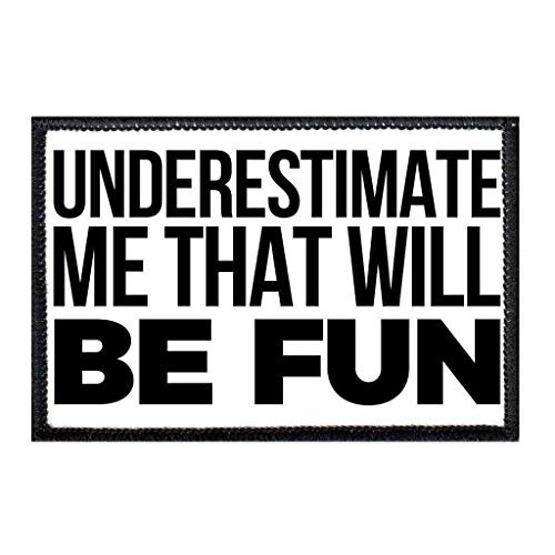 Underestimate Me That Will Be Fun Morale Patch   Hook and Loop Attach for Hats  Jeans  Vest  Coat   2x3 in   by Pull Patch