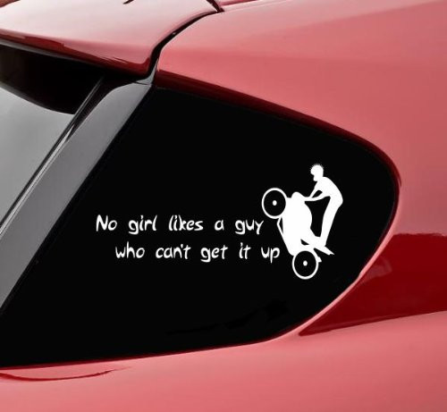 Slap-Art No Girl Likes a Guy who Can t get it up Funny Vinyl Decal Bumper Sticker car Truck Motorcycle Bike Chopper Stunt stunter Stunting
