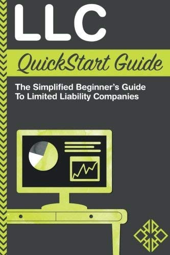 Clydebank Business  LLC QuickStart Guide - The Simplified Beginner s Guide to Limited Liability Companies