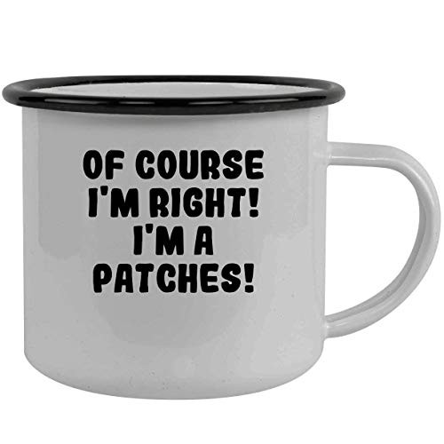Of Course I m Right  I m A Patches  - Stainless Steel 12Oz Camping Mug  Black