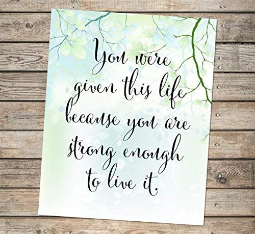 You Were Given This Life Because You Are Strong Enough To Live It  Inspirational Art Print  Typography Art Print  Life Quote Wall Art  Unframed Print  8 inch x10 inch  Art Print  Motivational Quote - L575