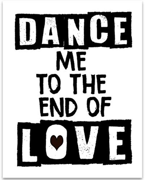Dance Me to the End of Love - 11x14 Unframed Typography Art Print - Great Inspirational Gift Under  15