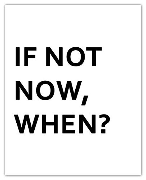 If Not Now When Typography Wall Art Print  Unique Room Decor -  8x10  Unframed Picture - Great Gift Idea Under  15