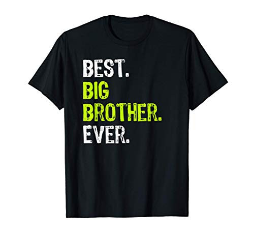 Best Big Brother Bro Ever Older Sibling Funny Gift T-Shirt Best Big Brother Bro Ever Older Sibling Funny Gift T-Shirt
