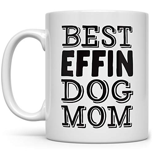 Best Effin Dog Mom Mug Dog Lover Gift for Women Dog Coffee Mug Dog Mother Mug Fur Mom Best Effin Dog Mom Mug Dog Lover Gift for Women Dog Coffee Mug Dog Mother Mug Fur Mom