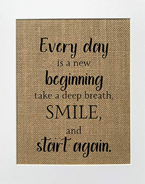 8x10 UNFRAMED Every day is a new beginning take a deep breath  smile and start again Burlap Print Sign Motivational Inspirational Home Decor Housewarming Gift Daily Quote Text Words Sign