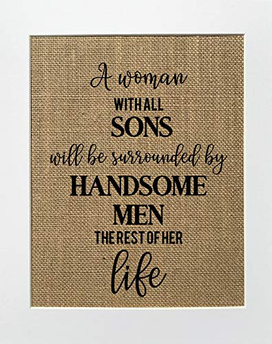 8x10 UNFRAMED A woman with all sons will be surrounded by handsome men the rest of her life Burlap Print Sign Rustic Shabby Kitchen Decor Gift For Mom Housewarming Gift Sign Funny