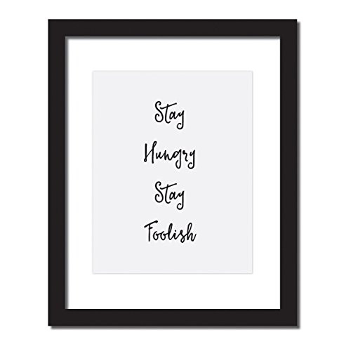 Steve jobs quote Stay Hungry Stay Foolish Inspirational Quote Print 5x7 or 8x10 or 11x14 . UNFRAMED. Steve jobs quote Stay Hungry Stay Foolish Inspirational Quote Print 5x7 or 8x10 or 11x14 . UNFRAMED.