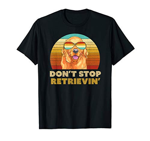 Don t Stop Retrieving Shirt. Retro Golden Retriever TShirt