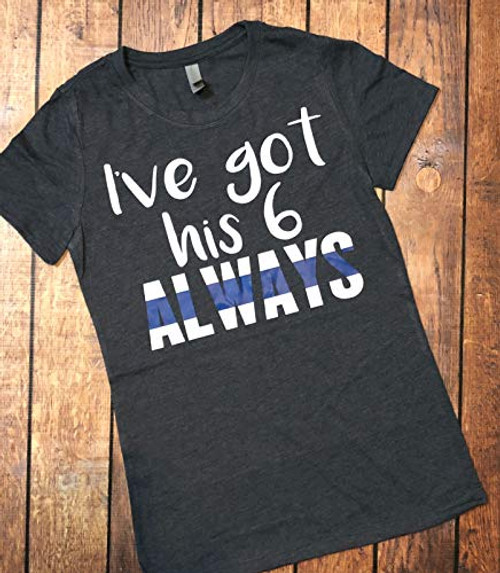 Ive Got His 6 Always Police Wife Shirt Ive Got His 6 Always Police Wife Shirt