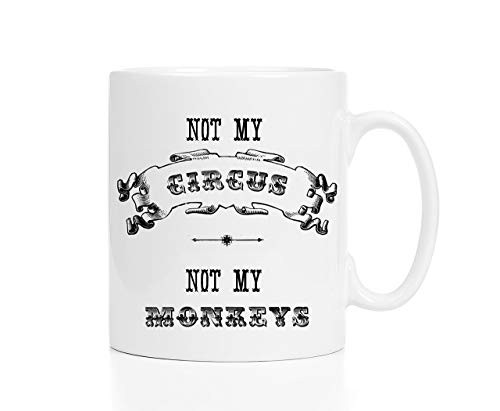 Not My Circus Not My Monkeys Coffee Mug 11oz Not My Circus Not My Monkeys Coffee Mug 11oz