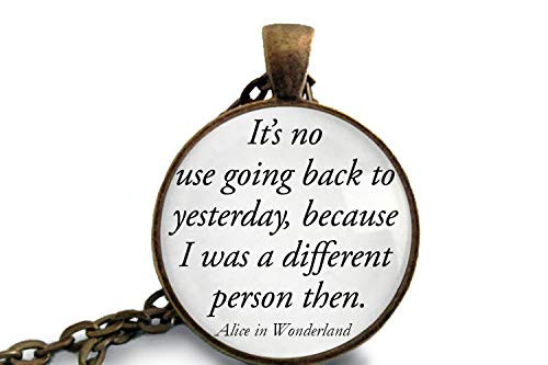 Book Necklace or Keychain - Alice in Wonderland Jewelry - It s no use going back to yesterday because I was a different person then - Book Necklace - Bookworm Gift