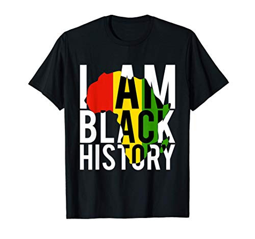 I Am Black History - Black History Month  and  Pride Gift T-Shirt