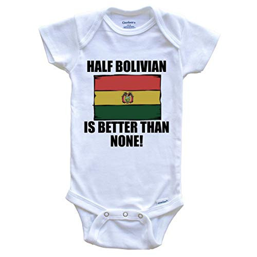 Half Bolivian is Better Than None Funny Baby Onesie  18 Months White