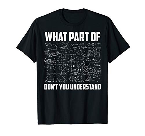 What Part Of Don t You Understand   Funny Math Teacher Gift T-Shirt