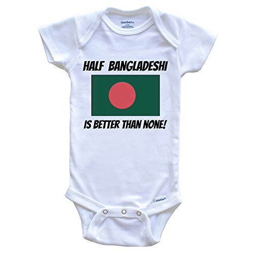 Half Bangladeshi is Better Than None Bangladesh Flag Funny Baby Onesie  6-9 Months White