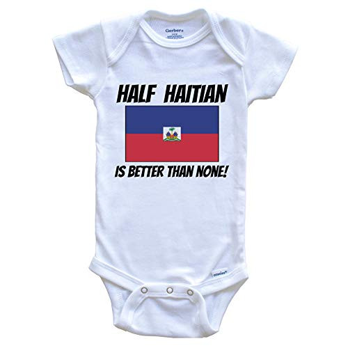 Half Haitian is Better Than None Haiti Flag Funny Baby Onesie  3-6 Months White