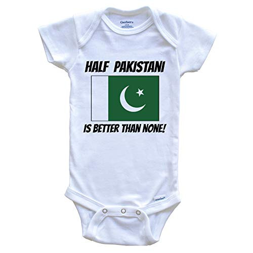 Half Pakistani is Better Than None Pakistan Flag Funny Baby Onesie  3-6 Months White