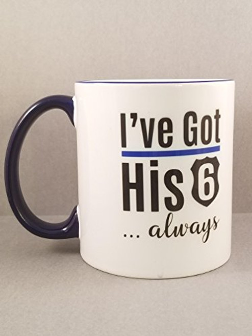 Thin Blue Line I ve Got His 6 Proud Police Wife 2-Sided 11 oz. Coffee Mug. Police Officer Support Thin Blue Line I ve Got His 6 Proud Police Wife 2-Sided 11 oz. Coffee Mug. Police Officer Support