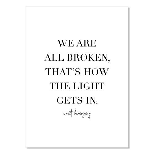 We Are All Broken  That s How the Light Gets In. -Ernest Hemingway Quote Print  Unframed