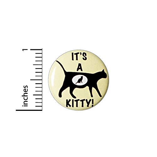 Funny Button It s a Kitty Pin for Backpacks or Jackets Random Humor Pregnancy Pregnant Cat Lapel Pin Cool Badge Pinback 1 Inch 92-26