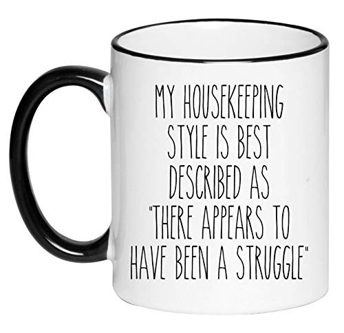 My housekeeping style is best described as There Appears to have been a Struggle  Funny Cute Adorable Farmhouse Mug Coffee Cup  Gift for Her  Gift for Women  11 Ounce Ceramic Mug