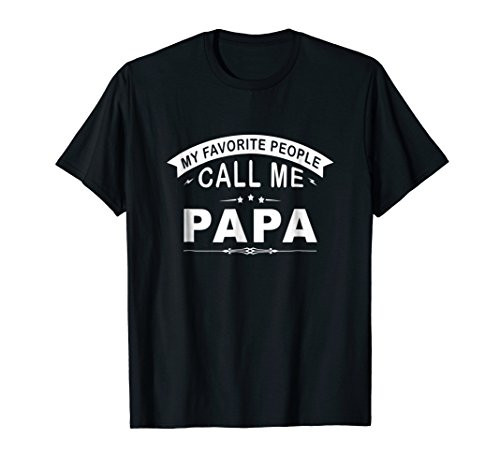 My Favorite People Call Me Papa Grandpa Men Gift T-Shirt