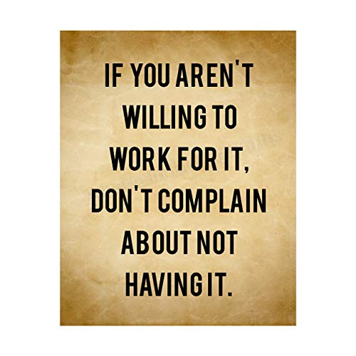 If You Aren t Willing To Work For It  Don t Complain Motivational Quotes Wall Art -8 x 10 inch  Typographic Poster Print-Ready to Frame. Inspirational Home-Office-Dorm-Gym Decor. Great Advice for All