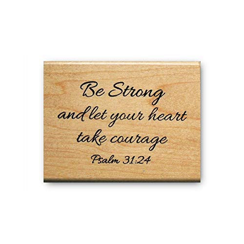Be Strong... Let your Heart take Courage Mounted Rubber Stamp - Psalm 31 24 Bible Verse  23