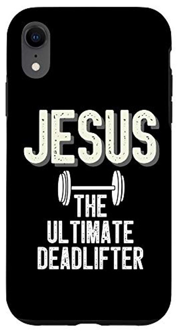 iPhone XR Jesus The Ultimate Deadlifter Christian Religious Faith Gift Case